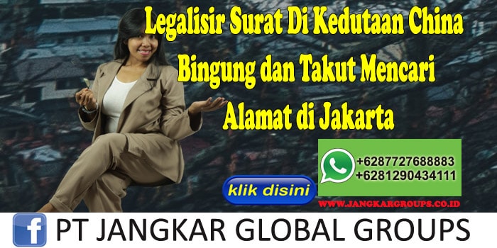 Legalisir Surat Di Kedutaan China Bingung dan Takut Mencari Alamat di Jakarta
