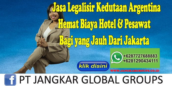 Jasa Legalisir Kedutaan Argentina Hemat Biaya Hotel & Pesawat Bagi yang Jauh Dari Jakarta