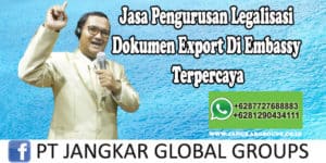 Jasa Pengurusan Legalisasi Dokumen Export Di Embassy Terpercaya