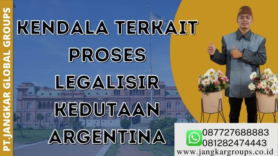 kendala terkait proses legalisir kedutaan Argentina
