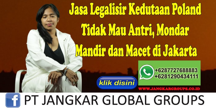 Jasa Legalisir Kedutaan Poland Tidak Mau Antri, Mondar Mandir dan Macet di Jakarta