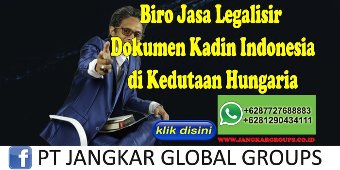 Biro Jasa Legalisir Dokumen Kadin Indonesia di Kedutaan Hungaria