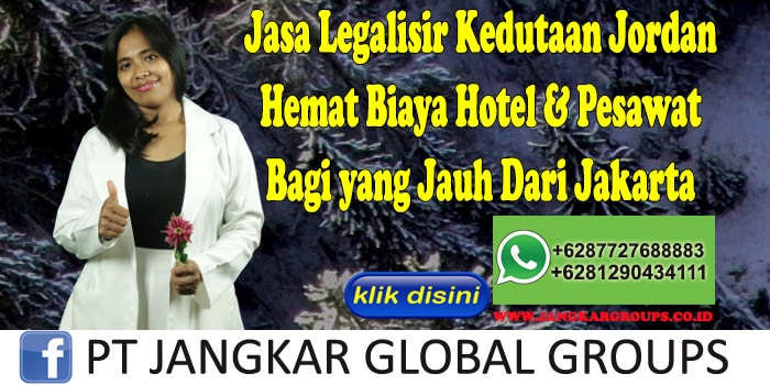 Jasa Legalisir Kedutaan Jordan Hemat Biaya Hotel & Pesawat Bagi yang Jauh Dari Jakarta