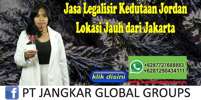 Jasa Legalisir Kedutaan Jordan Lokasi Jauh dari Jakarta