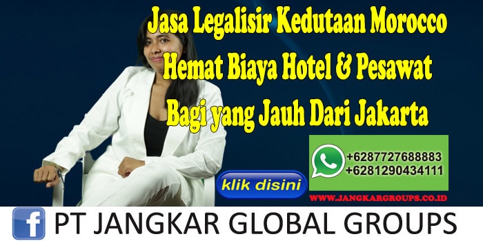 Jasa Legalisir Kedutaan Morocco Hemat Biaya Hotel & Pesawat Bagi yang Jauh Dari Jakarta