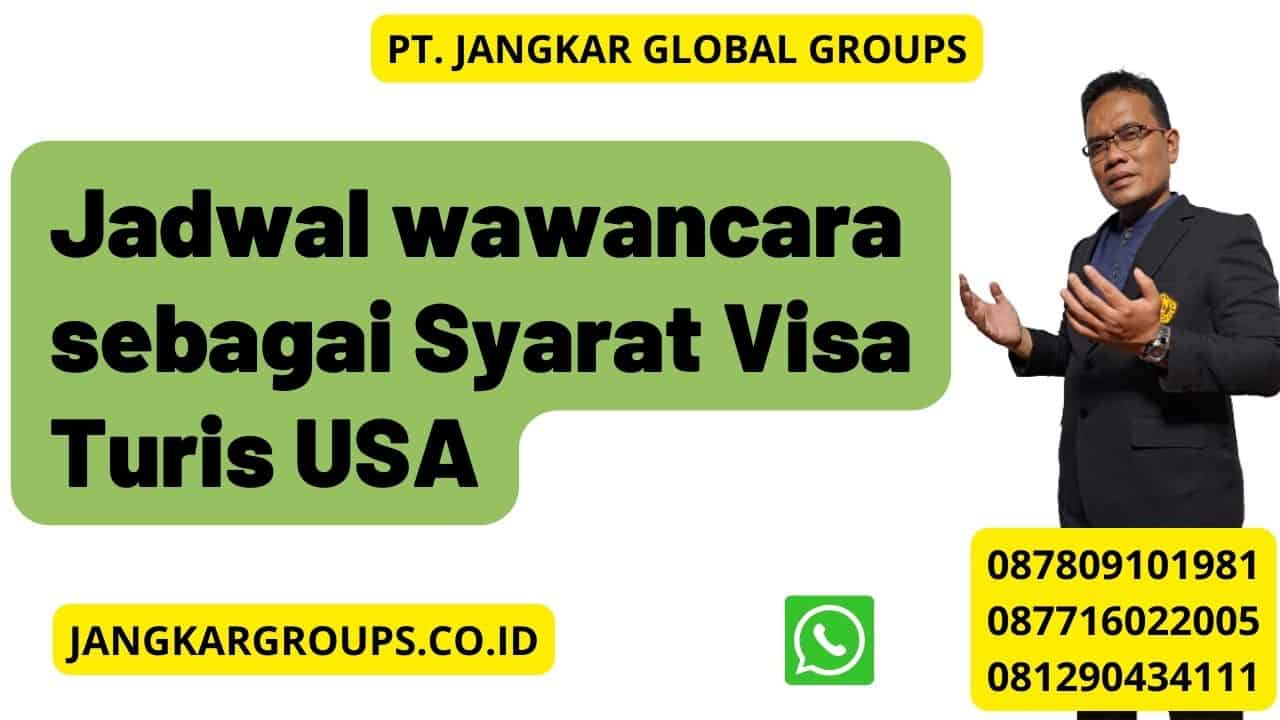 Jadwal wawancara sebagai Syarat Visa Turis USA