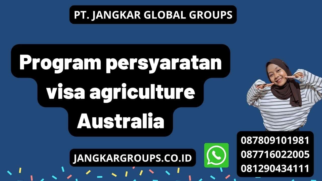 Program persyaratan visa agriculture Australia