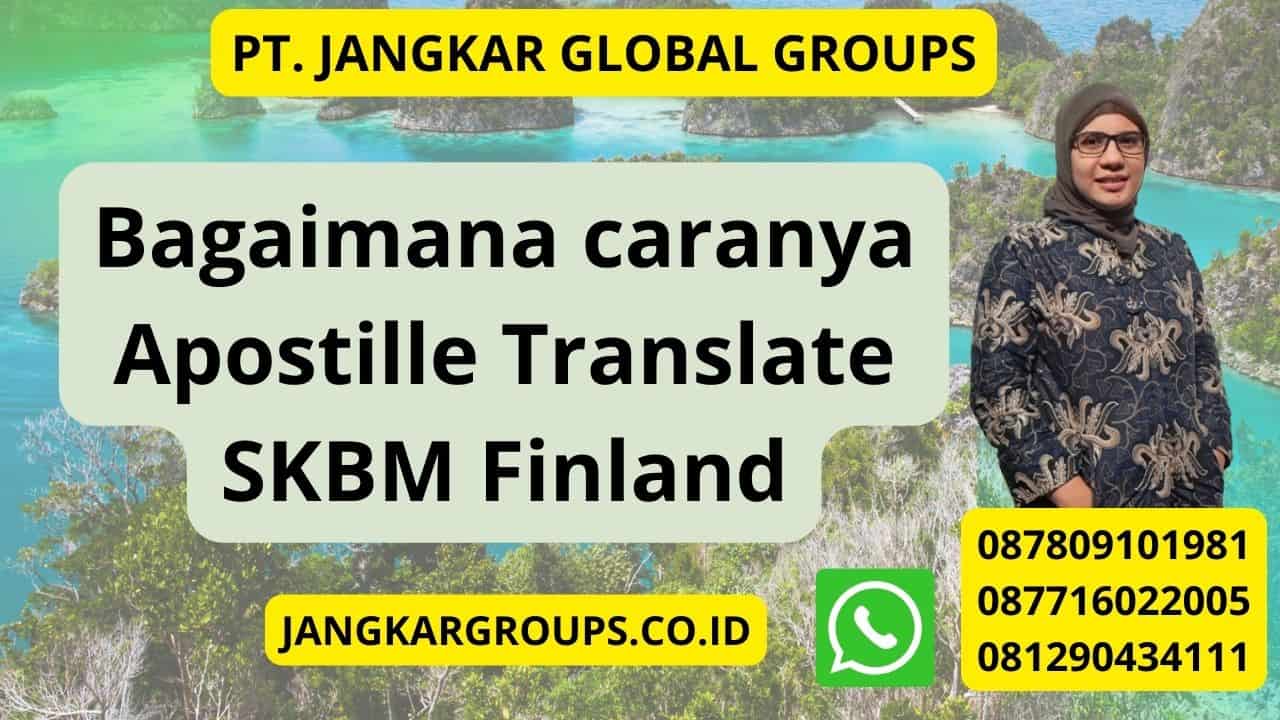 Bagaimana caranya Apostille Translate SKBM Finland