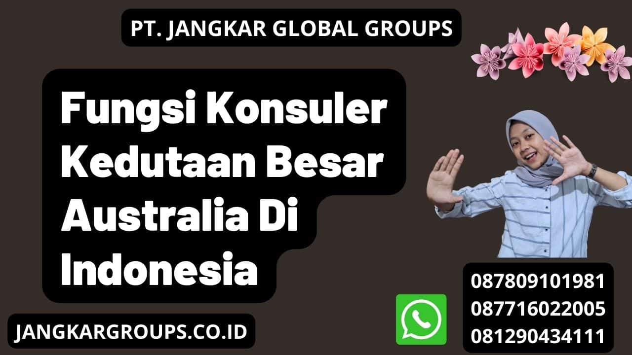 Fungsi Konsuler Kedutaan Besar Australia Di Indonesia